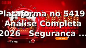 Plataforma no 5419: Análise Completa 2026 🚀 | Segurança e Desempenho